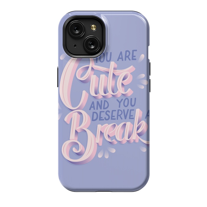 iPhone 15 StrongFit You are cute and you deserve a break, hand lettering by Jelena Obradovic