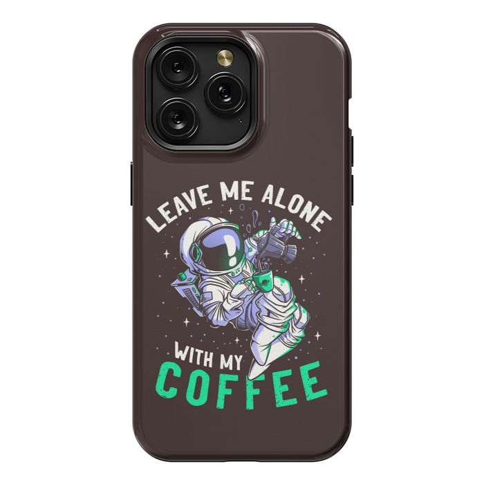 iPhone 15 Pro Max StrongFit Leave Me Alone With My Coffee Funny Astronaut Spaceman by eduely