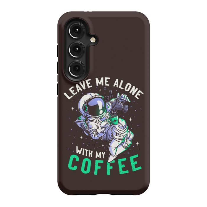 Galaxy S24 StrongFit Leave Me Alone With My Coffee Funny Astronaut Spaceman by eduely