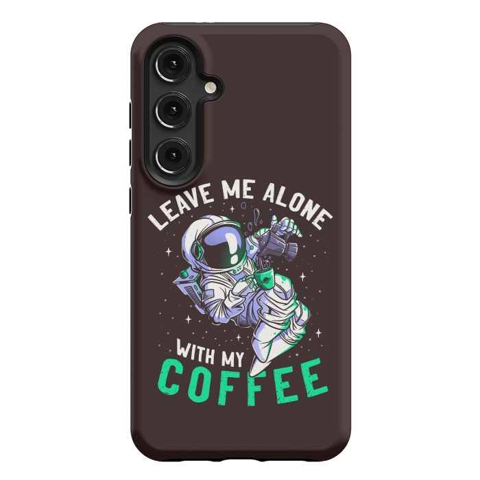 Galaxy S24 Plus StrongFit Leave Me Alone With My Coffee Funny Astronaut Spaceman by eduely