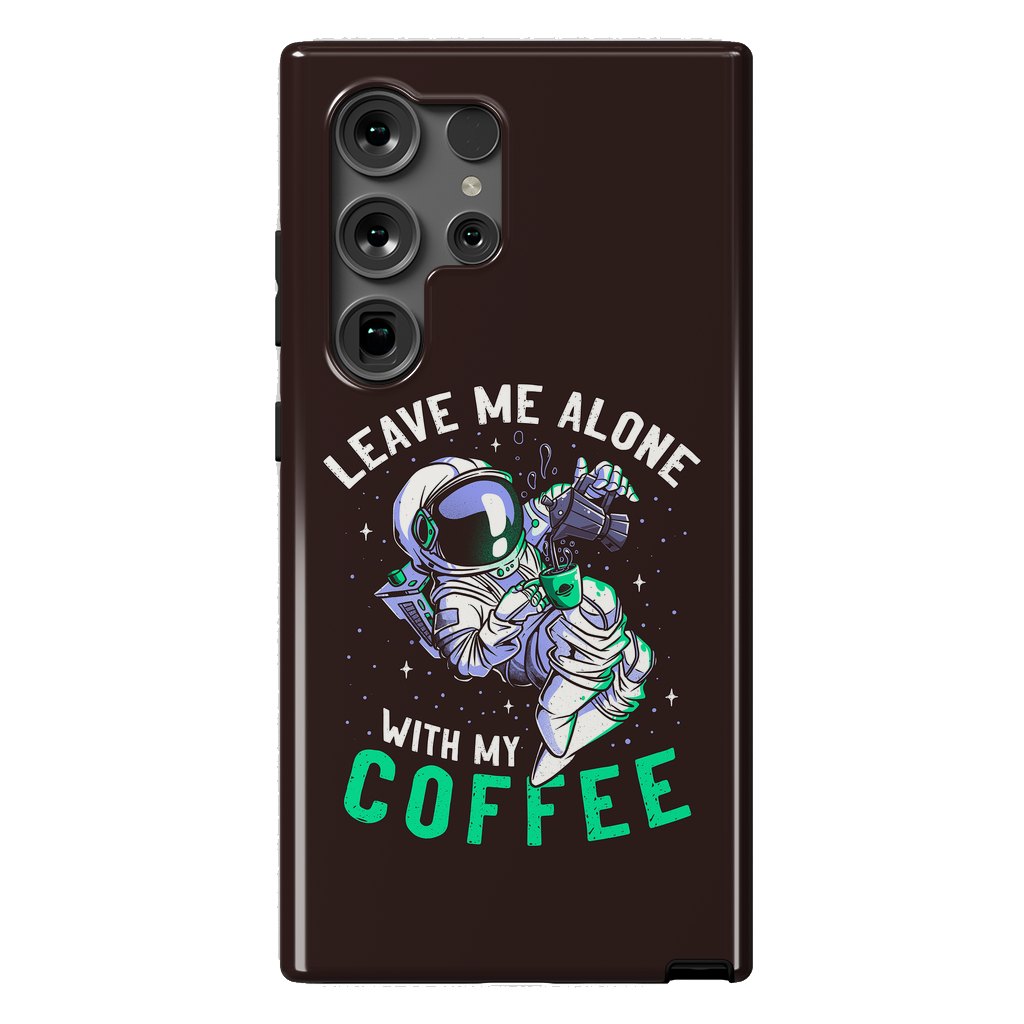 Galaxy S24 Ultra StrongFit Leave Me Alone With My Coffee Funny Astronaut Spaceman by eduely