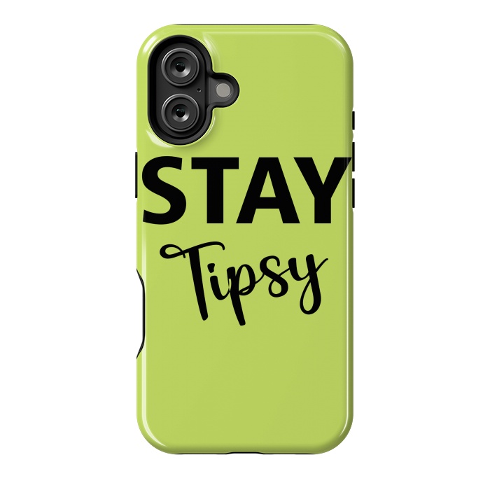 iPhone 16 Plus StrongFit STAY TIPSY by MALLIKA