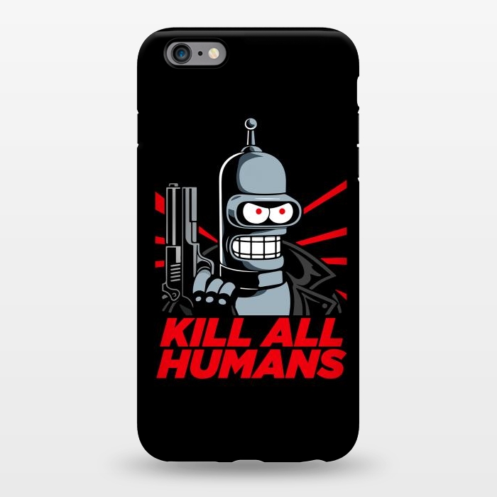 iPhone 6/6s plus StrongFit Bendernator - Kill All Humans by Mitxel Gonzalez