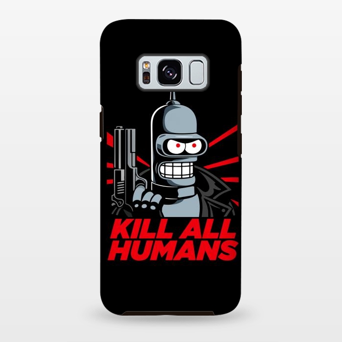 Galaxy S8 plus StrongFit Bendernator - Kill All Humans by Mitxel Gonzalez