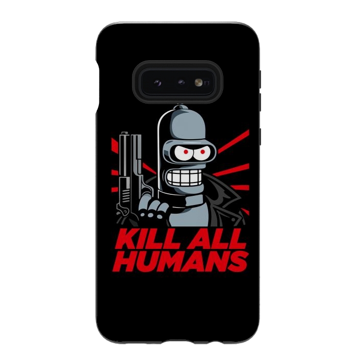 Galaxy S10e StrongFit Bendernator - Kill All Humans by Mitxel Gonzalez