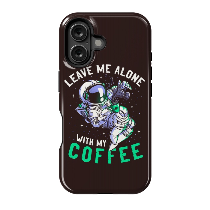 iPhone 16 StrongFit Leave Me Alone With My Coffee Funny Astronaut Spaceman by eduely