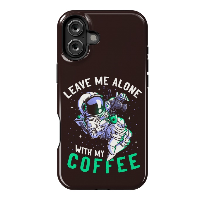 iPhone 16 Plus StrongFit Leave Me Alone With My Coffee Funny Astronaut Spaceman by eduely